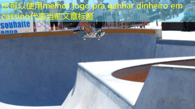 melhor jogo pra ganhar dinheiro em cassino